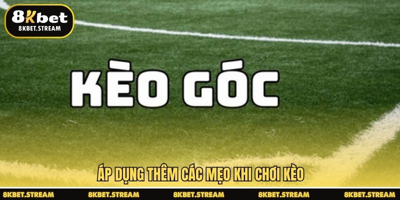Áp dụng thêm các mẹo khi chơi kèo