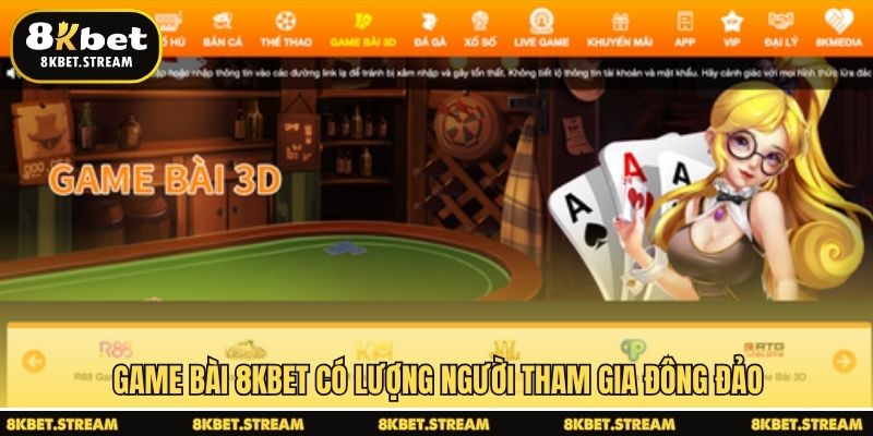 Game bài 8KBET có lượng người tham gia đông đảo