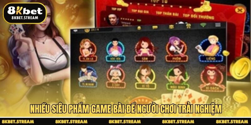 Nhiều siêu phẩm game bài để người chơi trải nghiệm